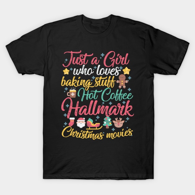 Just a Girl who loves Baking Stuff Hot Coffee Hallmark Christmas Movies T-Shirt by artbyabbygale